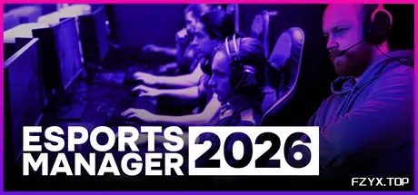 电竞经理2026/Esports Manager 2026-方舟游戏